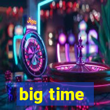 big time - ganhei dinheiro